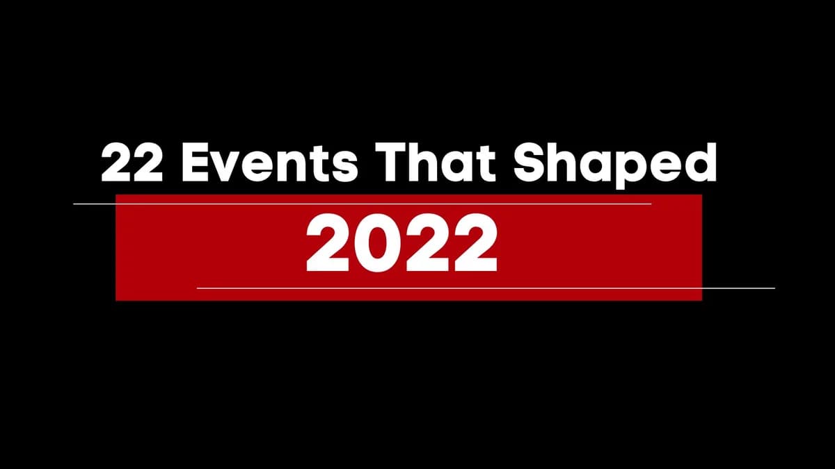 2022 Recaped: Events That Shaped This Ye