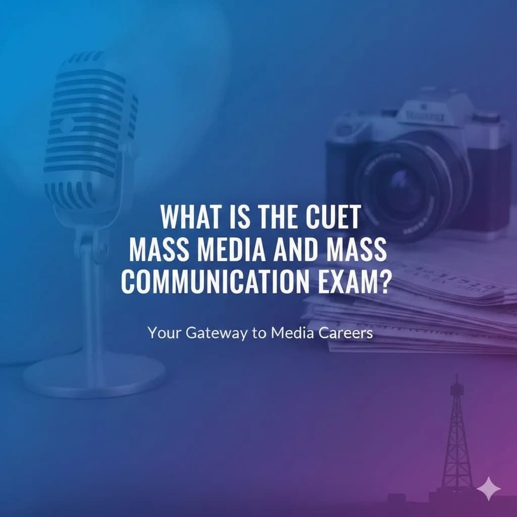 What is the CUET Mass Media and Mass Communication exam?